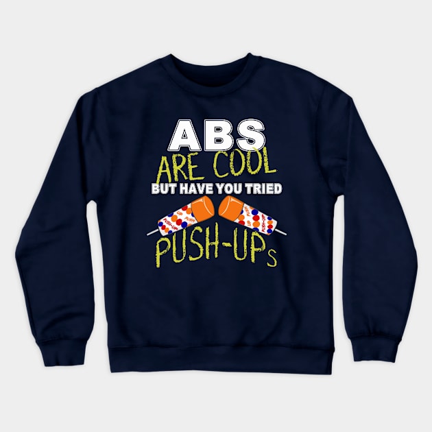 Abs are cool, have you tried Push-ups T-shirt Crewneck Sweatshirt by FrontalLobe